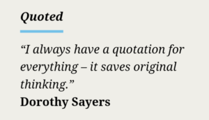 Quote from Dorothy Sayers about how quotes save you from having to have original thoughts